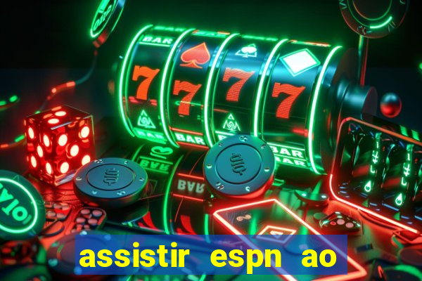 assistir espn ao vivo online gratis